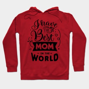 I have the best mom in the world Hoodie